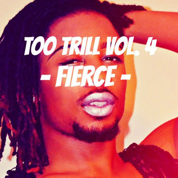 Trillion - Too Trill Vol. 4 - Fierce (DIGITAL DOWNLOAD)
